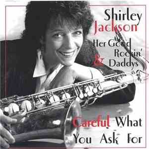 Shirley Jackson & Her Good Rockin' Daddys - Careful What You Ask For download flac mp3