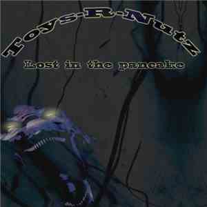 Toys-R-Nutz - Lost In The Pancake download flac mp3