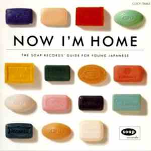 Various - Now I'm Home - The Soap Records' Guide For Young Japanese download flac mp3