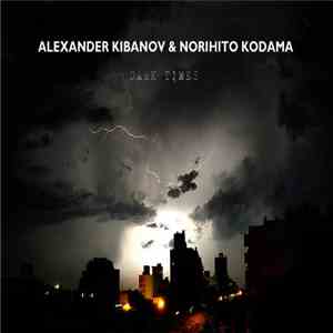 Alexander Kibanov & Norihito Kodama - Dark Times (Single) download flac mp3
