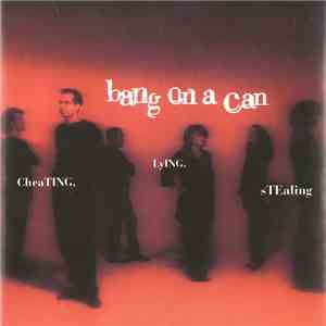 Bang On A Can - Cheating, Lying, Stealing download flac mp3