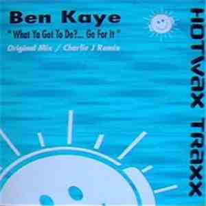 Ben Kaye - What Ya Got To Do?... Go For It download flac mp3