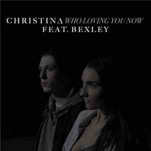 Christina Feat. Bexley - Who Loving You Now download flac mp3