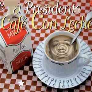 El Presidente  - Café Con Leché download flac mp3
