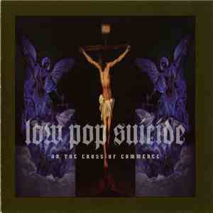 Low Pop Suicide - On The Cross Of Commerce download flac mp3