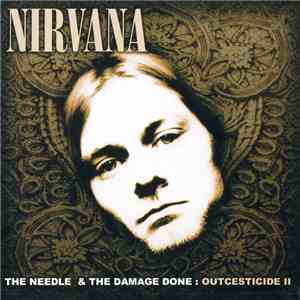 Nirvana - The Needle & The Damage Done: Outcesticide II download flac mp3