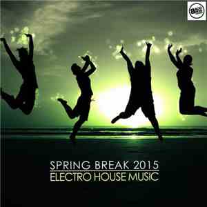 Various - Spring Break 2015 Electro House Music download flac mp3