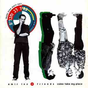 Amir Lev & Friends = עמיר לב וחברים - Come Take My Place = רוצה לראות אתכם במקומי download flac mp3