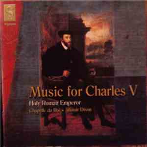 Chapelle Du Roi • Alistair Dixon - Music For Charles V, Holy Roman Emperor download flac mp3
