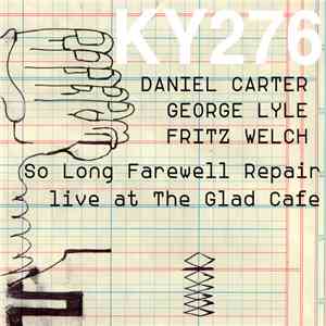 Daniel Carter, George Lyle, Fritz Welch - So Long Farewell Repair - Live At The Glad Cafe download flac mp3