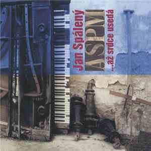 Jan Spálený, ASPM - ...Až Srdce Usedá download flac mp3