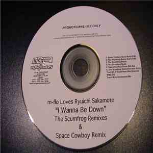 M-Flo Loves Ryuichi Sakamoto - I Wanna Be Down - The Scumfrog Remixes & Space Cowboy Remix download flac mp3