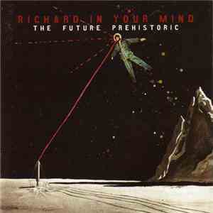Richard In Your Mind - The Future Prehistoric download flac mp3