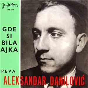 Aleksandar Danilović - Gde Si Bila, Ajka download flac mp3