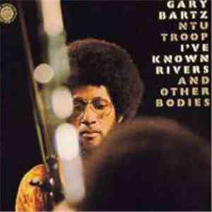 Gary Bartz NTU Troop - I've Known Rivers And Other Bodies download flac mp3