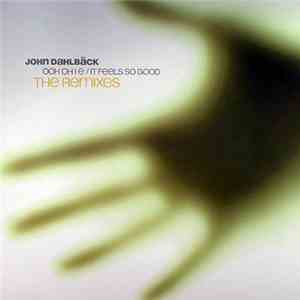 John Dahlbäck - Ooh Oh I E / It Feels So Good (The Remixes) download flac mp3
