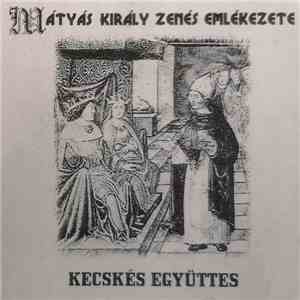Kecskés Együttes - Mátyás Király Zenés Emlékezete download flac mp3