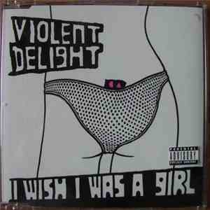 Violent Delight - I Wish I Was A Girl download flac mp3