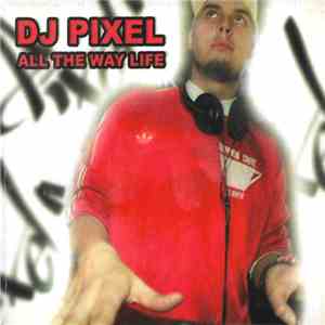DJ Pixel  - All The Way Life download flac mp3