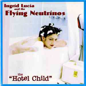 Ingrid Lucia And The Flying Neutrinos - The Hotel Child download flac mp3
