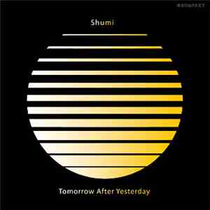 Shumi - Tomorrow After Yesterday download flac mp3