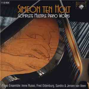 Simeon Ten Holt, Piano Ensemble, Irene Russo, Fred Oldenburg, Sandra van Veen, Jeroen van Veen - Complete Multiple Piano Works download flac mp3