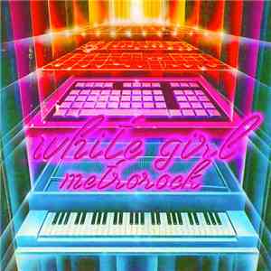 White Girl  - M.E.T.R.O.R.O.C.K download flac mp3