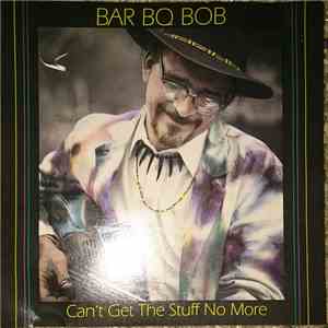 Bar BQ Bob - Can't Get The Stuff No More download flac mp3