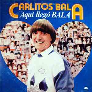 Carlitos Balá - Aquí Llegó Balá download flac mp3