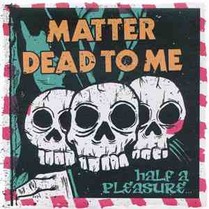 Dead To Me / Matter  - Half A Pleasure... download flac mp3