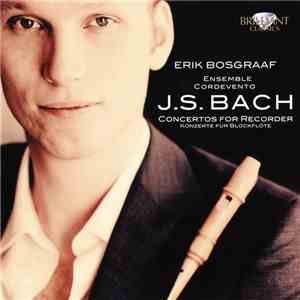 Erik Bosgraaf, Johann Sebastian Bach - J.S. Bach Concertos For Recorder download flac mp3