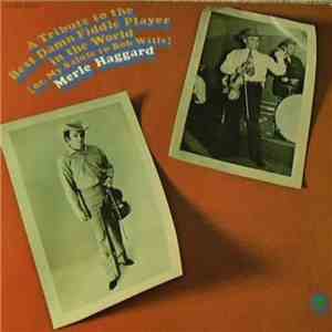Merle Haggard - A Tribute To The Best Damn Fiddle Player In The World: Or, My Salute To Bob Wills download flac mp3