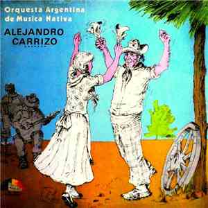 Orquesta Argentina De Música Nativa, Alejandro Carrizo - Orquesta Argentina De Musica Nativa download flac mp3