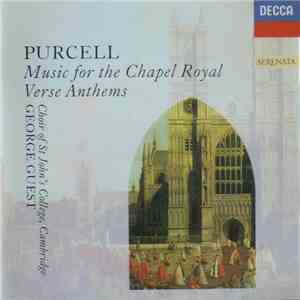 Purcell, St. John's College Choir, The Academy Of St. Martin-in-the-Fields, George Guest, Sir Neville Marriner, Brian Runnett, John Scott - Music for the Chapel Royal / Verse Anthems download flac mp3