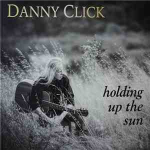 Danny Click - Holding Up The Sun download flac mp3