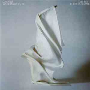 Grover Washington, Jr. - The Best Is Yet To Come download flac mp3