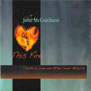 John McCutcheon - This Fire: Politics, Love And Other Small Miracles download flac mp3