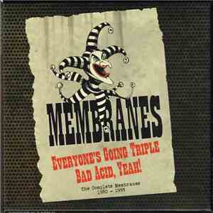 Membranes - Everyone’s Going Triple Bad Acid, Yeah! (The Complete Membranes 1980 - 1993) download flac mp3
