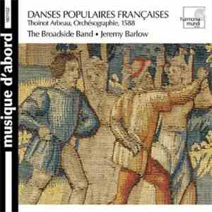 Thoinot Arbeau, John Playford, The Broadside Band, Jeremy Barlow - Danses Populaires Francaises Du XVI Siecle download flac mp3
