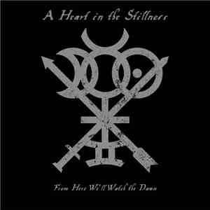 A Heart In The Stillness - From Here We'll Watch The Dawn download flac mp3