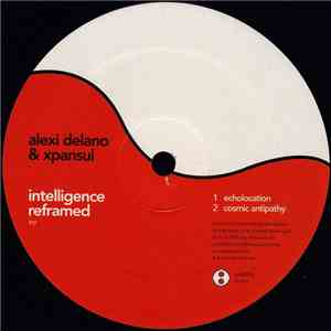 Alexi Delano & Xpansul - Intelligence Reframed EP download flac mp3