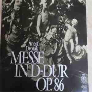 Anton Dvorak, Drahomíra Tikalová, Ivana Mixová, Beno Blachut, Eduard Haken, Ladislav Vachulka, Chor der Tschechischen Philharmonie Prag, Josef Veselka, Orchester der Prager Sinfoniker, Pavel Smetáček - Messe In D-Dur Op.86 download flac mp3
