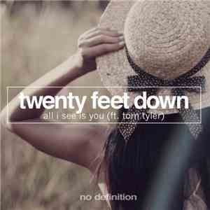 Twenty Feet Down Ft. Tom Tyler  - All I See Is You download flac mp3