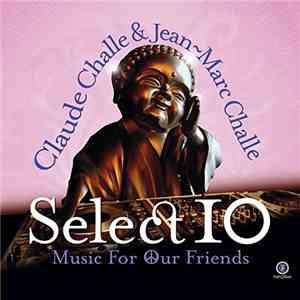 Claude Challe & Jean-Marc Challe - Select 10 - Music For Our Friends flac mp3 download