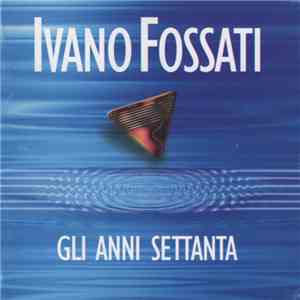 Ivano Fossati - Gli Anni Settanta download flac mp3