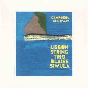 Lisbon String Trio & Blaise Siwula - K'ampokol Che K'aay download flac mp3