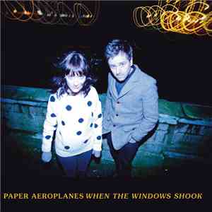 Paper Aeroplanes - When The Windows Shook download flac mp3