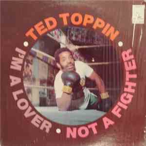 Ted Toppin - • I’m A Lover • Not A Fighter • download flac mp3