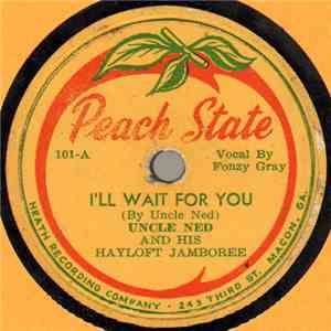 Uncle Ned And His Hayloft Jamboree - I'll Wait For You / Too Many Parties download flac mp3