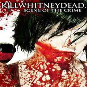 Killwhitneydead - Scene Of The Crime download flac mp3